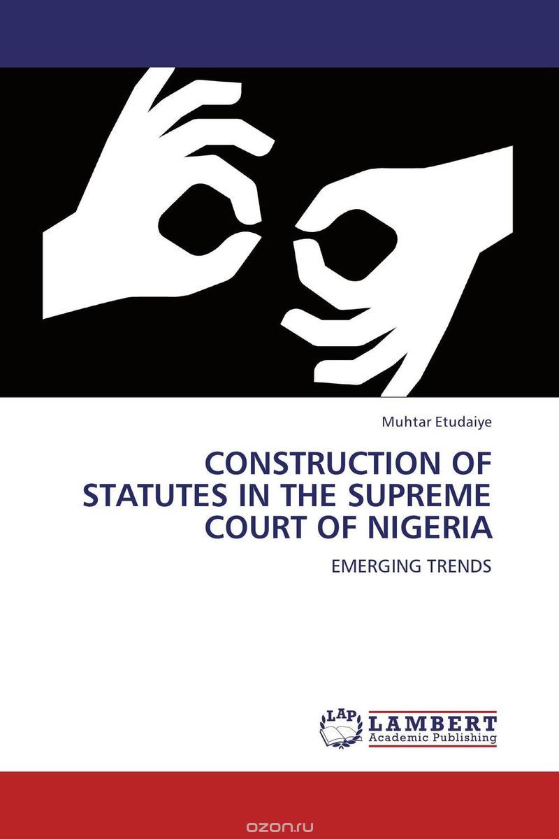 CONSTRUCTION OF STATUTES IN THE SUPREME COURT OF NIGERIA