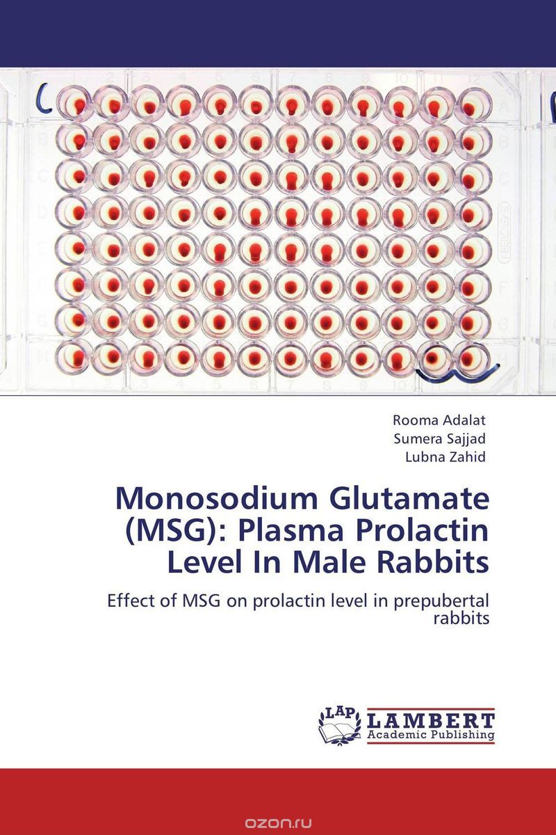 Скачать книгу "Monosodium Glutamate (MSG): Plasma Prolactin Level In Male Rabbits"