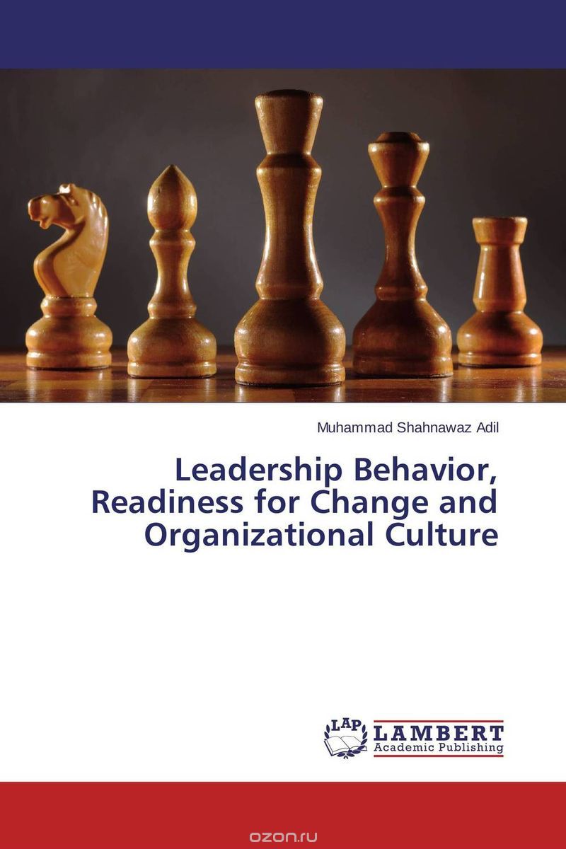 Скачать книгу "Leadership Behavior, Readiness for Change and Organizational Culture"