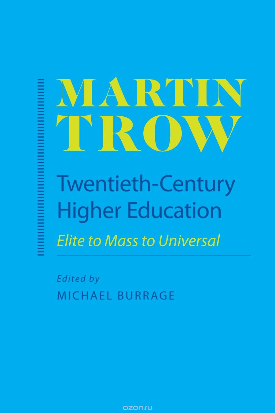 Twentieth–Century Higher Education – Elite to Mass to Universal
