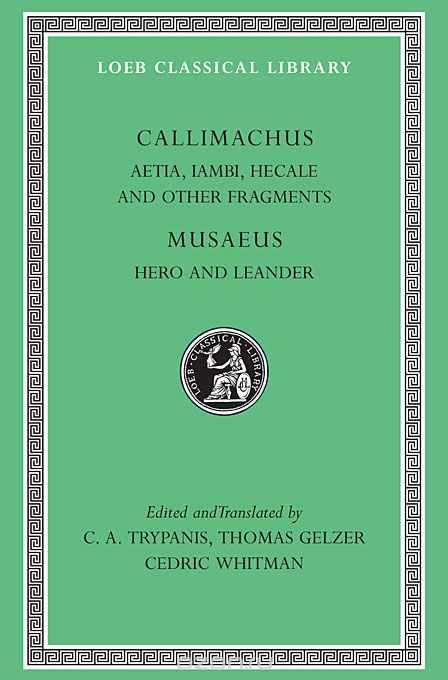 Aetai , Iambi, Hecale & Other Fragments – Musaeus,Hero & Leander L421 (Trans. Trypanis) (Greek)