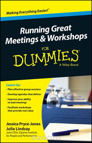 Скачать книгу "Running Great Meetings and Workshops For Dummies"