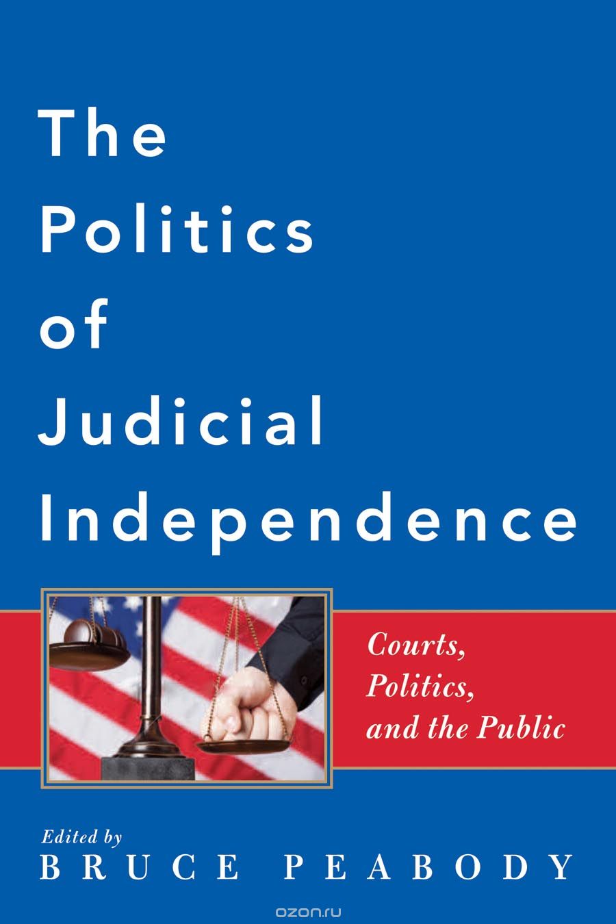 The Politics of Judicial Independence – Courts, Politics and the Public