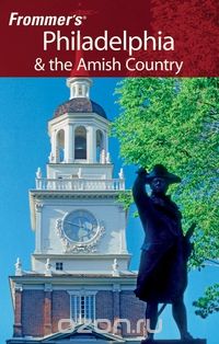 Frommer?s® Philadelphia & the Amish Country