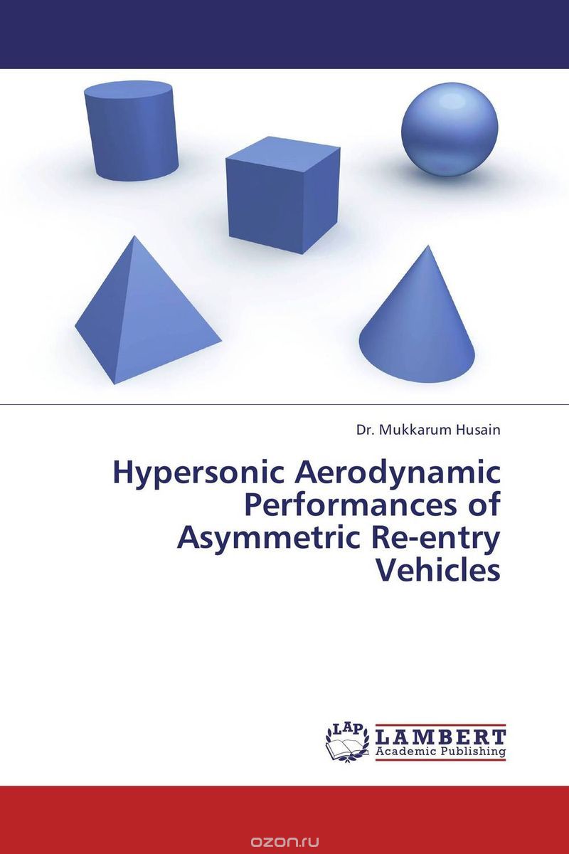 Скачать книгу "Hypersonic Aerodynamic Performances of Asymmetric Re-entry Vehicles"