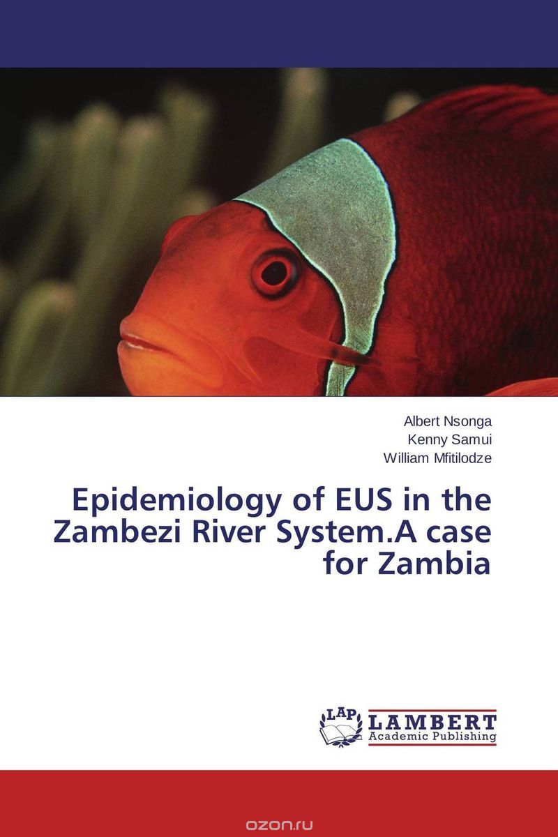 Скачать книгу "Epidemiology of EUS in the Zambezi River System.A case for Zambia"