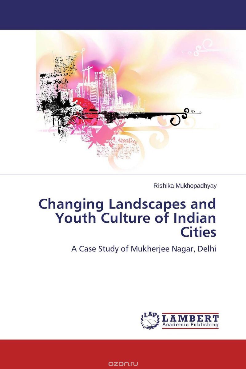 Скачать книгу "Changing Landscapes and Youth Culture of Indian Cities"