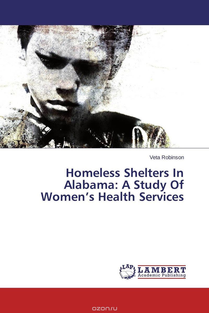 Скачать книгу "Homeless Shelters In Alabama: A Study Of Women’s Health Services"
