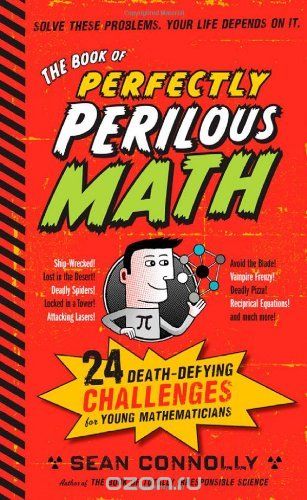 Скачать книгу "The Book of Perfectly Perilous Math: 24 Death-Defying Challenges for Young Mathematicians"