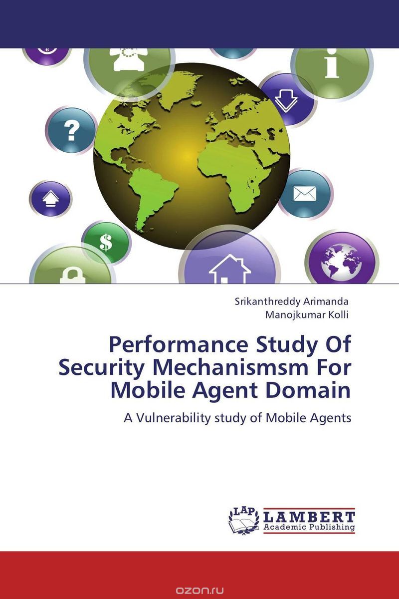 Скачать книгу "Performance Study Of Security Mechanismsm For Mobile Agent Domain"