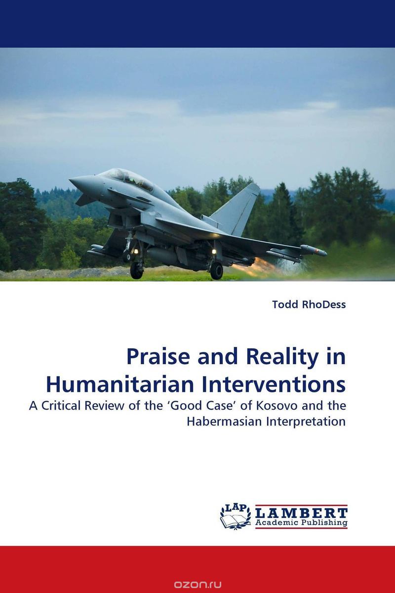 Скачать книгу "Praise and Reality in Humanitarian Interventions"