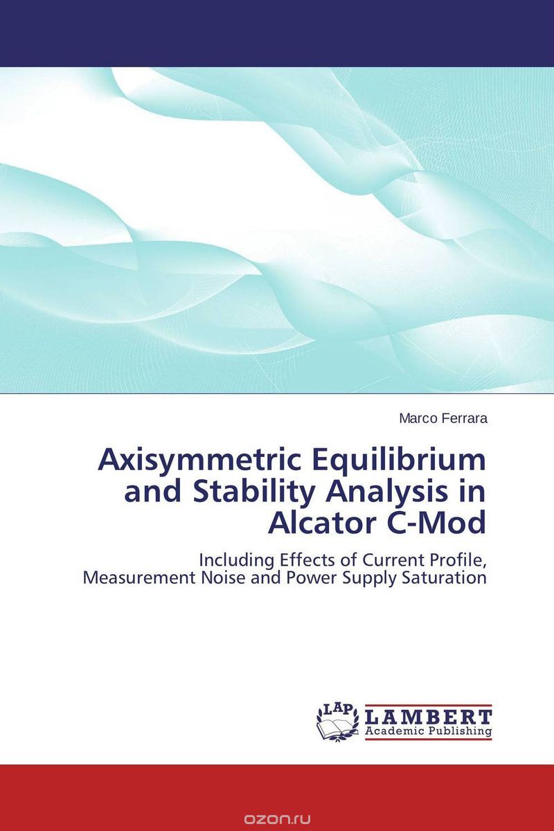 Скачать книгу "Axisymmetric Equilibrium and Stability Analysis in Alcator C-Mod"