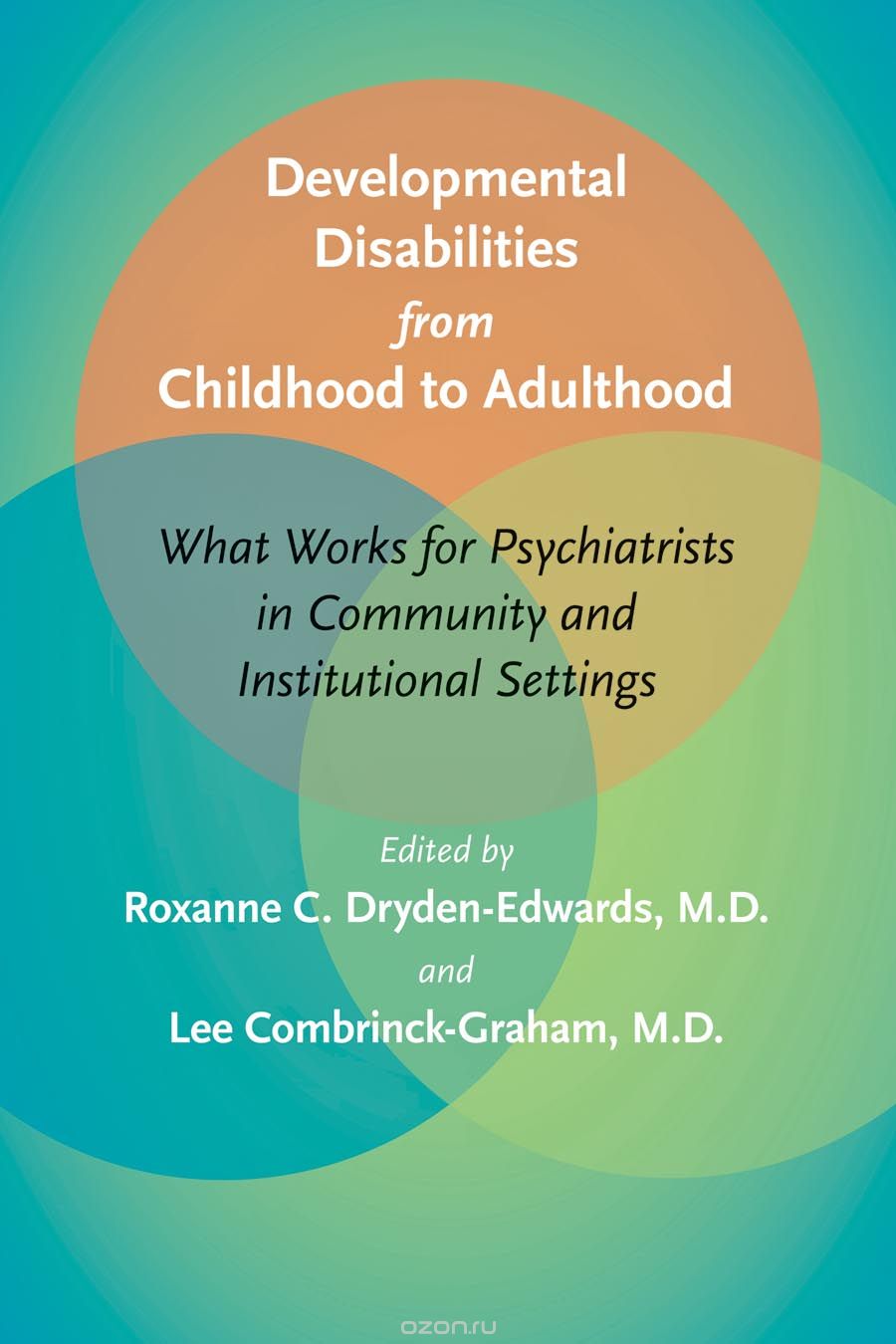 Developmental Disabilities from Childhood to Adulthood – What Works for Psychiatrists in Community and Institutional Settings