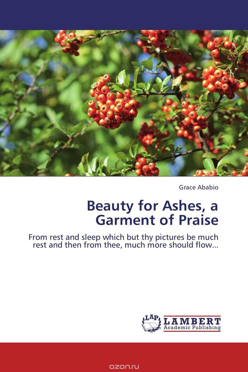 Beauty for Ashes, a Garment of Praise