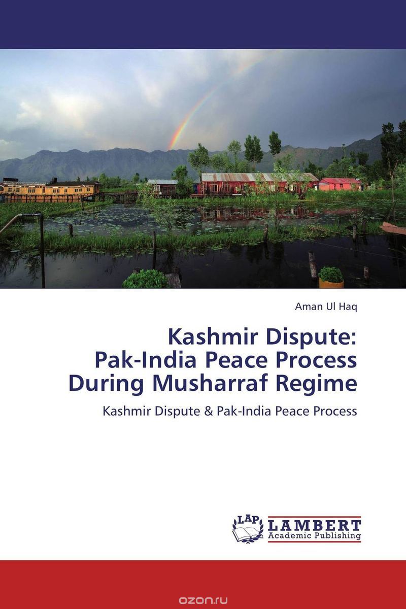 Скачать книгу "Kashmir Dispute:  Pak-India Peace Process  During Musharraf Regime"