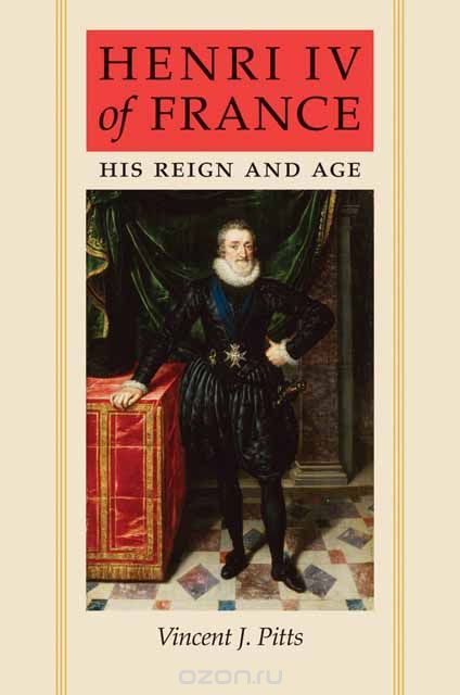 Скачать книгу "Henri IV of France – His Reign and Age"