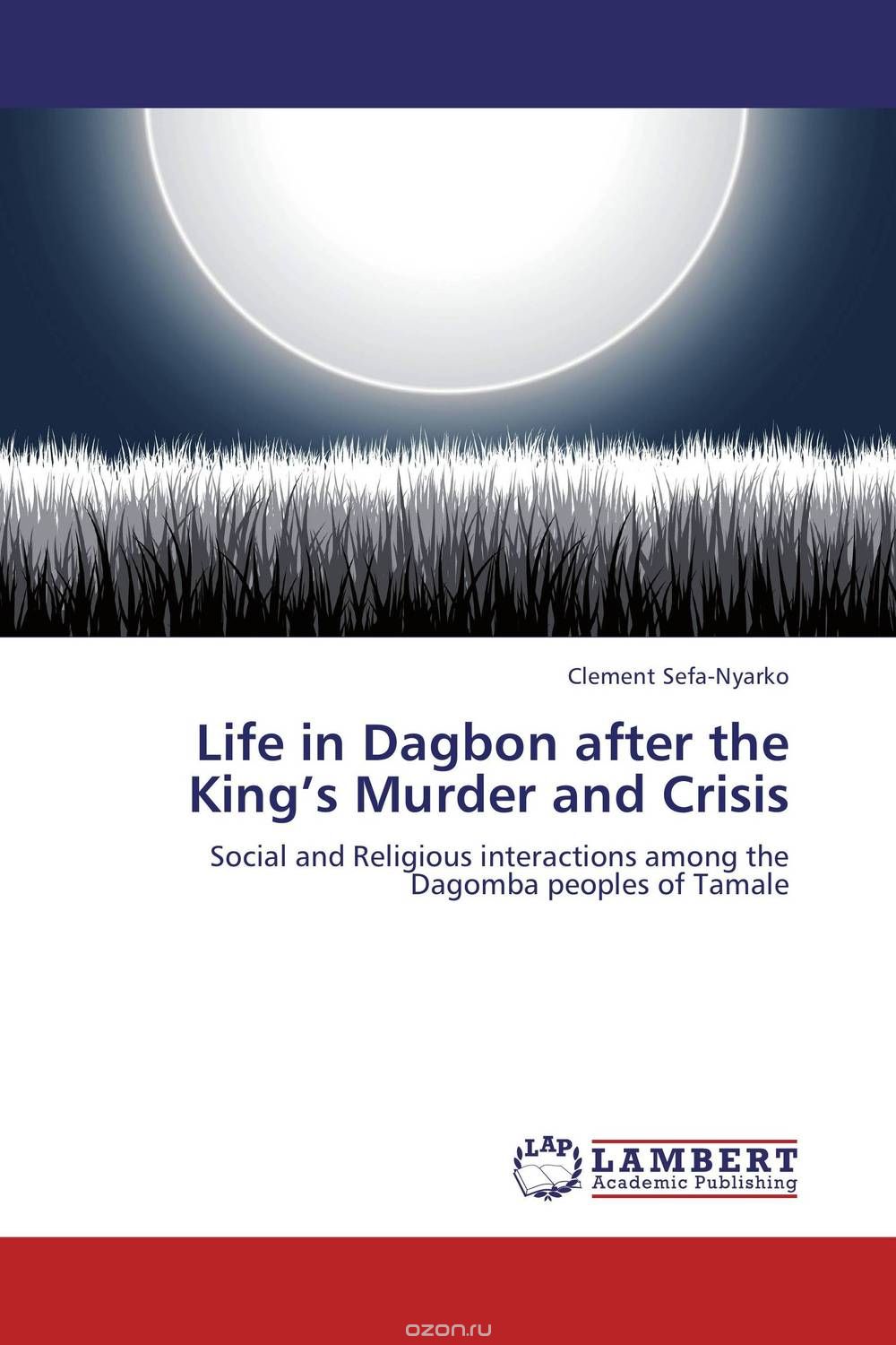Скачать книгу "Life in Dagbon after the King’s Murder and Crisis"