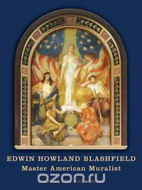 Скачать книгу "Edwin Howland Blashfield – Master American Muralist"